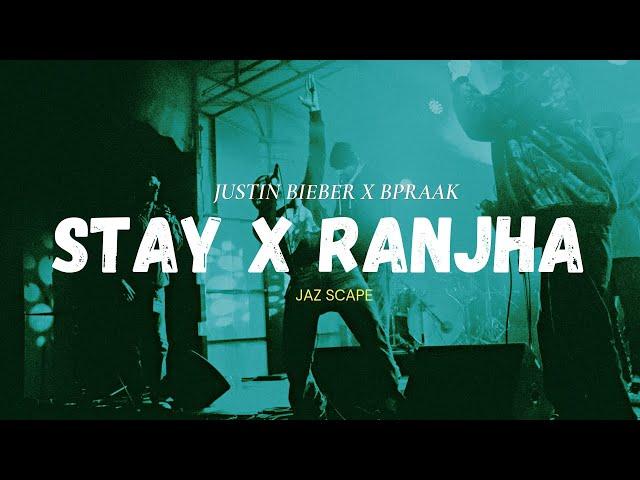 Stay x Ranjha (JAZ Scape Mashup) • Bpraak • Justin Bieber • Jasleen Royal