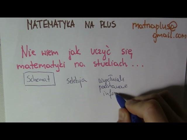 Nie wiem jak uczyć się matematyki na studiach...