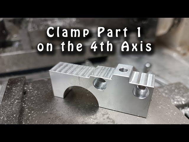 Clamp on the 4th Axis - Part 1 -  Timelapse