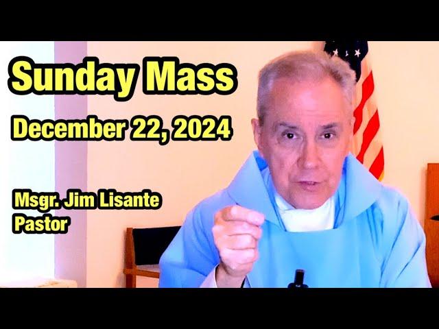 Sunday Mass - December 22, 2024 - Msgr. Jim Lisante, Pastor, Our Lady of Lourdes Church.