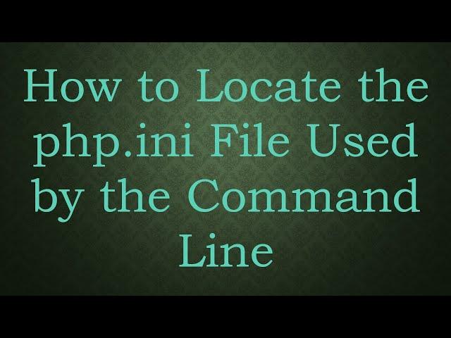 How to Locate the php.ini File Used by the Command Line