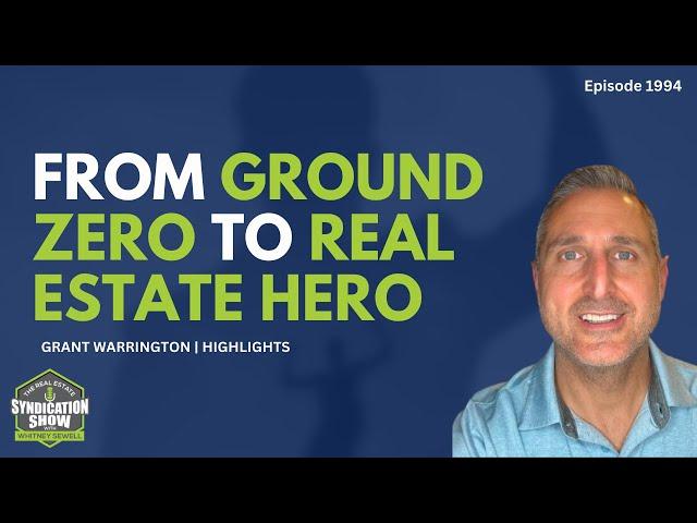 From Ground Zero to Real Estate Hero | Highlights Grant Warrington