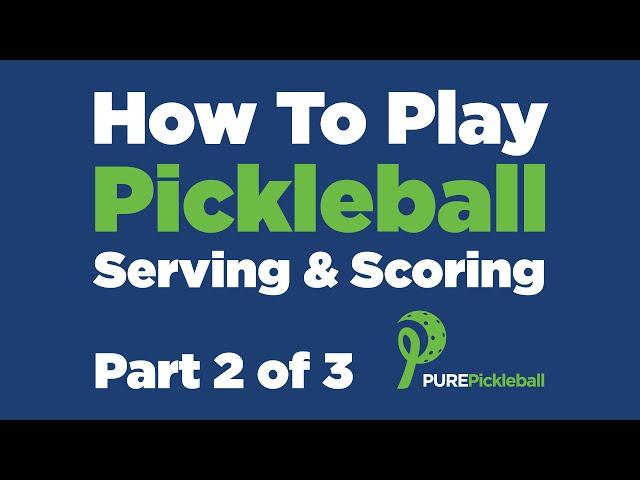 How To Play Pickleball: Part 2 of 3 - Serving & Scoring