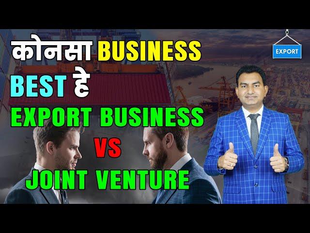 Best way to do Export, Export Business vs Joint venture strategy, Profitable Business idea.