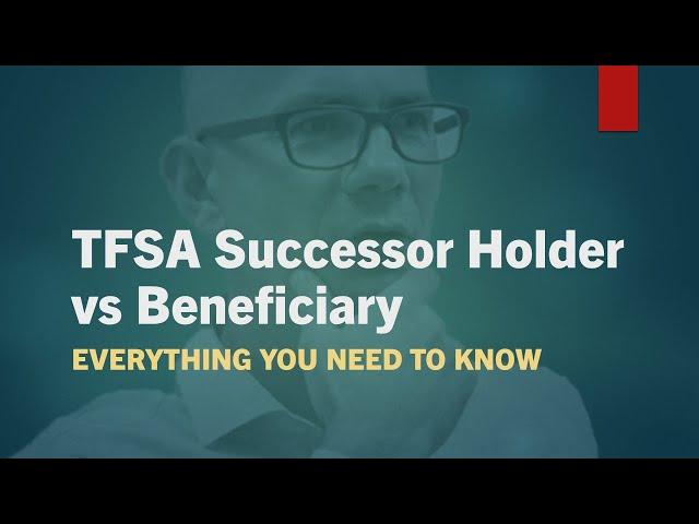 TFSA Successor Holder vs Beneficiary - everything you need to know