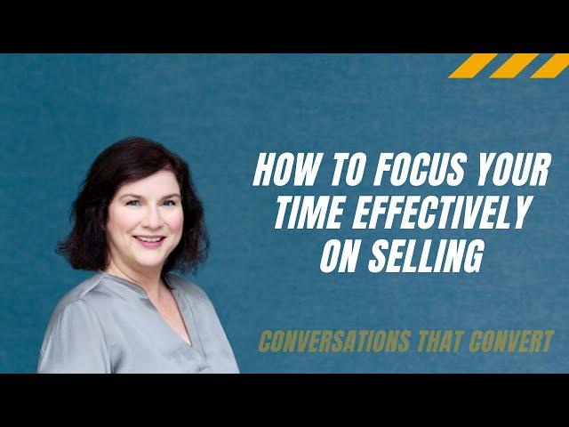 HOW TO FOCUS YOUR TIME EFFECTIVELY ON SELLING | 5 ESSENTIAL ACTIVITIES TO KEEP THE SALES ROLLING IN