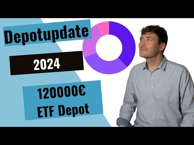 Depotupdate 2024: Mein ETF Depot wächst auf 120.000€!