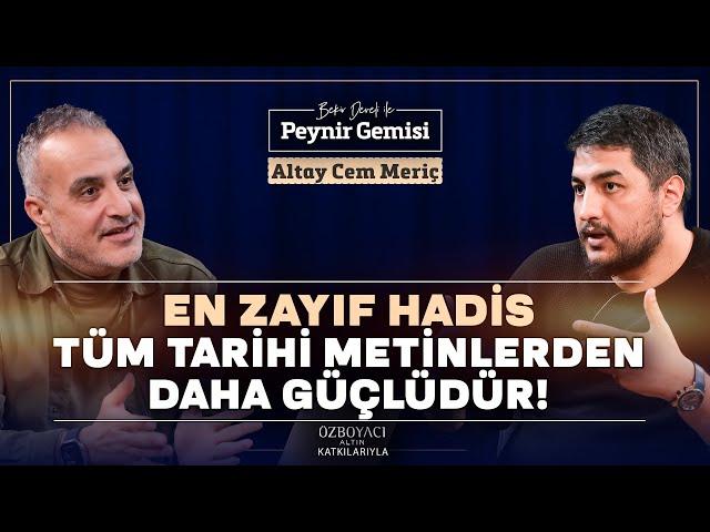 En Zayıf Hadis Tüm Tarihi Metinlerden Güçlüdür | Bekir Develi ile Peynir Gemisi | Dr.Altay Cem Meriç