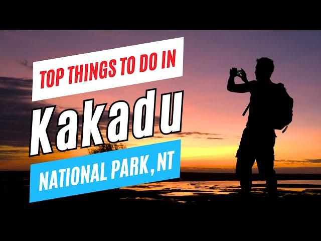 Top Things to Do in KAKADU NATIONAL PARK, NT, Australia in 2025 | Kakadu Travel Guide