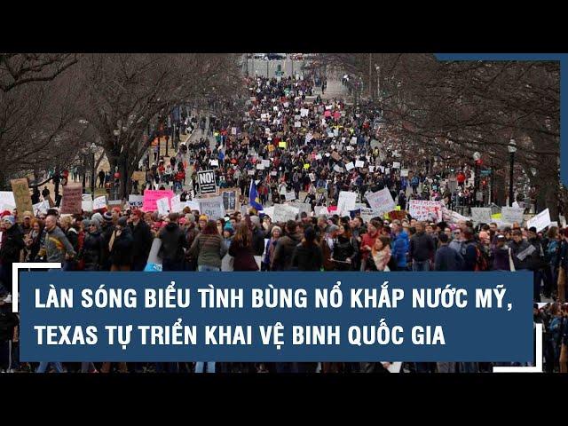 Làn sóng biểu tình bùng nổ khắp nước Mỹ, Texas tự triển khai Vệ binh Quốc gia