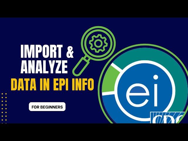 Importing Excel Data & Analysing Data using Classic Analysis in Epi Info 7.2.6.0 | For Beginners