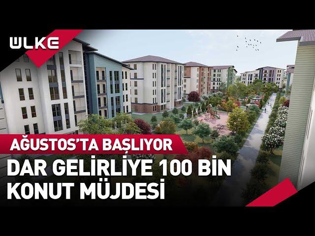 TOKİ'den Dar Gelirliye 100 Bin Konut Müjdesi