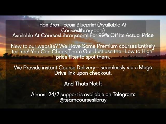 Han Bros - Ecom Blueprint (Available At Courseslibrary.com)