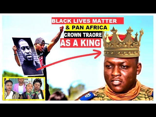 IBRAHIM TRAORE CROWNED AS THE NEW AFRICAN KING BY TEAMS FROM Black Lives Matter & Pan-African Movemt