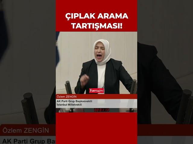 TBMM'de çıplak arama tartışması!