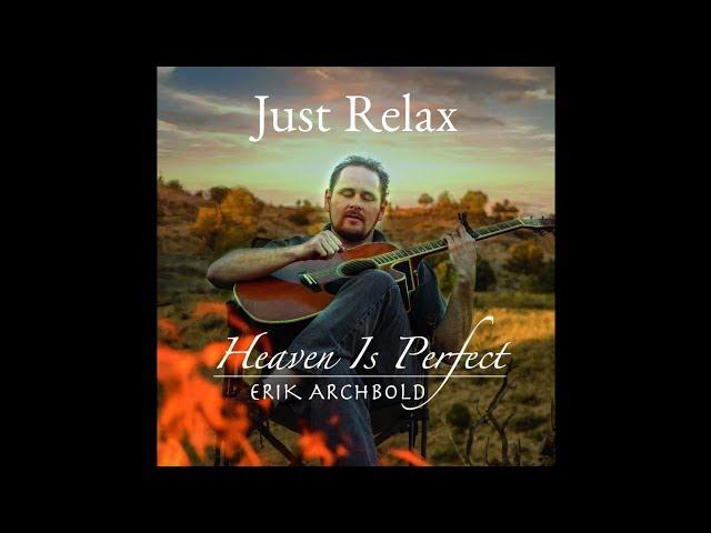 Just Relax - Erik Archbold, Heaven is Perfect, ACIM Music