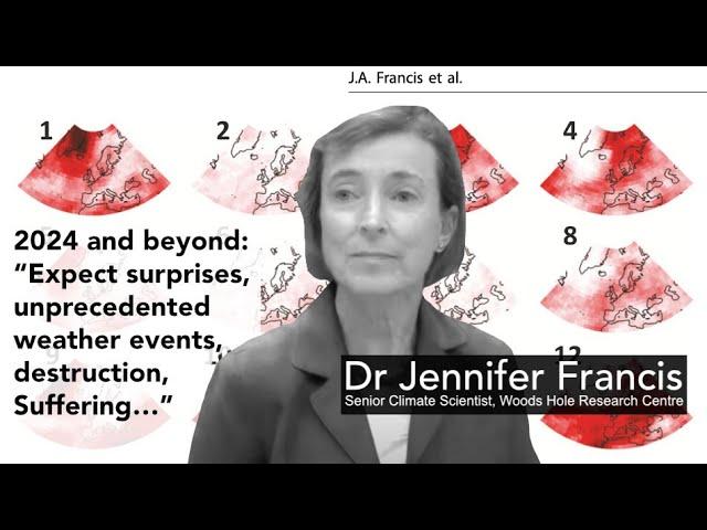 Dr Jennifer Francis- 2024 and beyond "Expect surprises, destruction, suffering..."