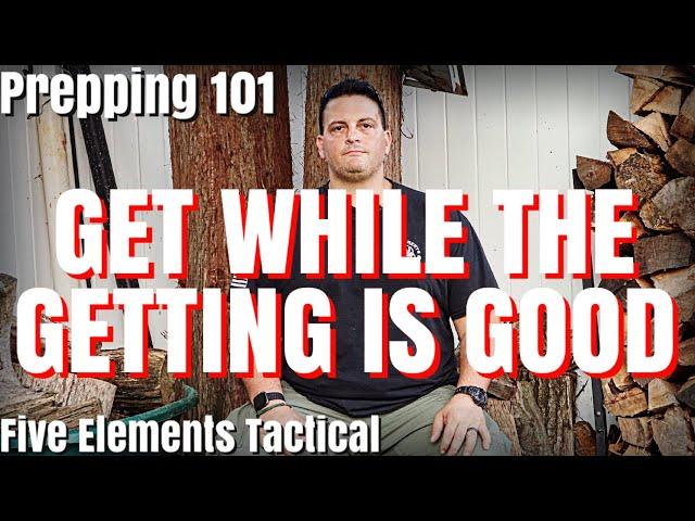 GET WHILE THE GETTING IS GOOD - PREPPING 101 - WHAT TO STOCK UP ON NOW - Five Elements Tactical