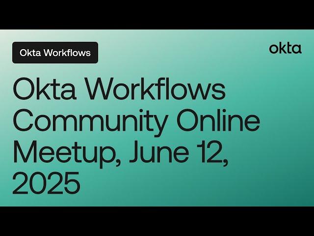 Okta Workflows Community Online Meetup (June 12, 2025)