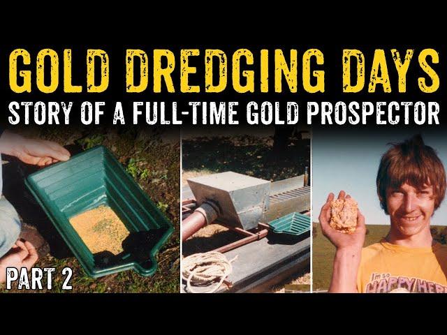 Gold Dredging Days - Story Of A Full Time Gold Prospector, Part 2