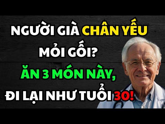 Người Cao Tuổi, CHÂN YẾU – Ăn Ngay 3 Thực Phẩm Đơn Giản Hơn Cả Thuốc, Đi Lại Vững Vàng Như Tuổi 30!