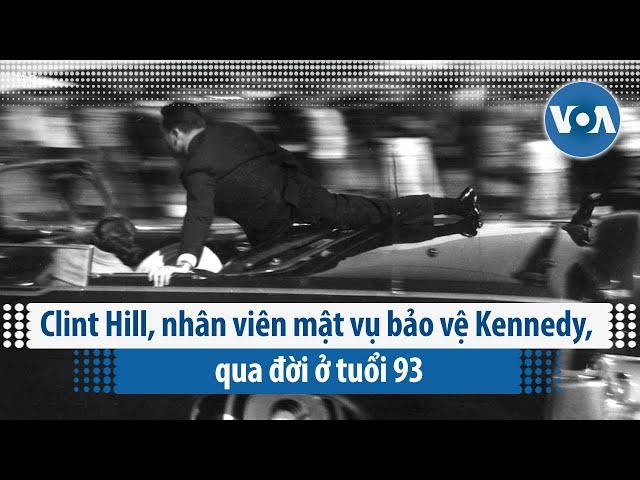 Clint Hill, nhân viên mật vụ bảo vệ Kennedy, qua đời ở tuổi 93 | VOA Tiếng Việt