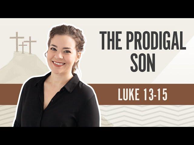 The Prodigal Son | Luke 13-15