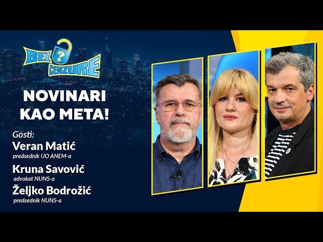 BEZ CENZURE | Novinari kao meta | Veran Matić, Kruna Savović i Željko Bodrožić