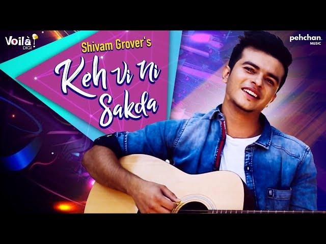 Keh Vi Ni Sakda | Shivam Grover | Latest Punjabi Songs 2018 | Pehchan Music | Voilà! Digi