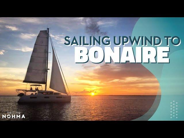 An 8 Hour Upwind Trip To BONAIRE | Ep. 61