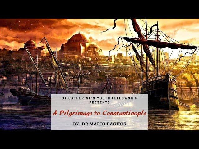 A Pilgrimage to Constantinople - Dr Mario Baghos