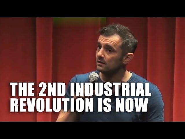 THE 2ND INDUSTRIAL REVOLUTION IS NOW | Gary Vaynerchuk