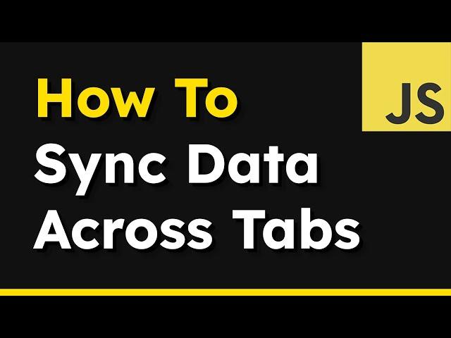 How to Sync Local or Session Storage Across Tabs — JavaScript Tutorial