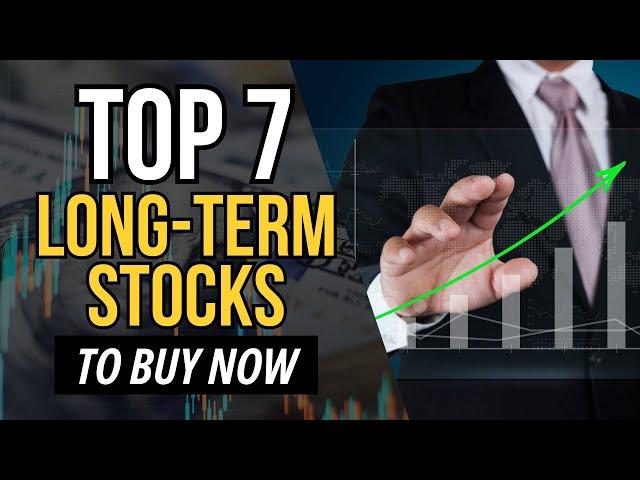 Top 7 Best Long-Term Stocks to Buy Now