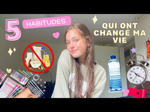 5 HABITUDES QUI ONT CHANGÉ MA VIE !