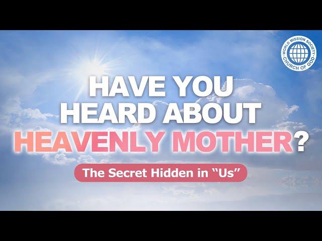 Have You Heard About Heavenly Mother? God the Mother in the Church of God