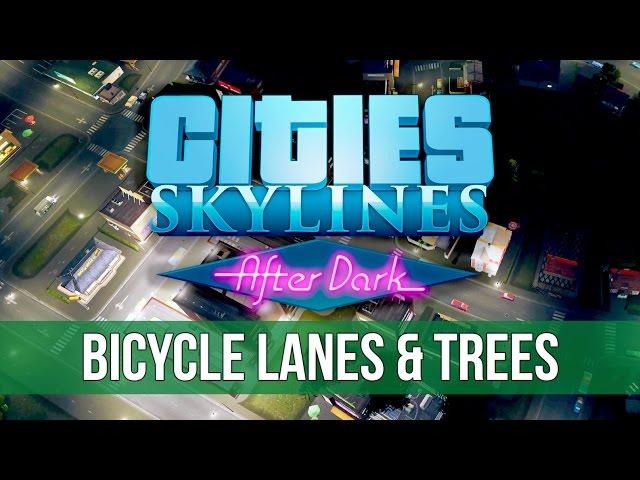 Cities: Skylines After Dark - Bicycle Lanes & Trees! (Gameplay)