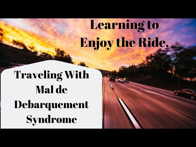 Traveling With Mal de Debarquement Syndrome - Travel Hacks For MdDS Warriors