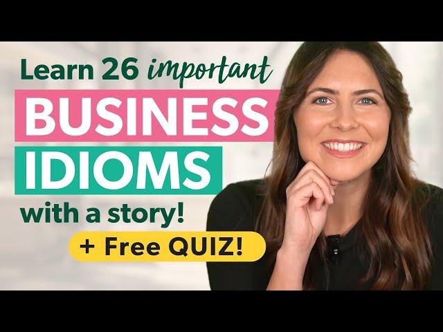 26 IMPORTANT Business English Idioms + QUIZ