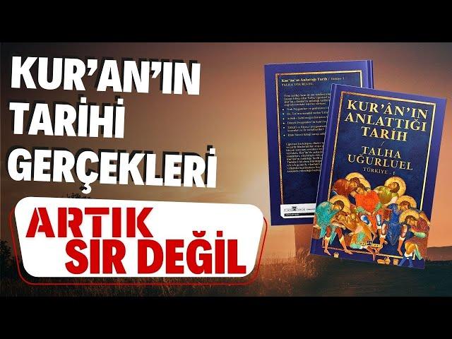 ARTIK SIR DEĞİL ! KUR'AN'IN TARİHİ GERÇEKLERİ / Kur'an'ın Anlattığı Tarih /  Talha Uğurluel