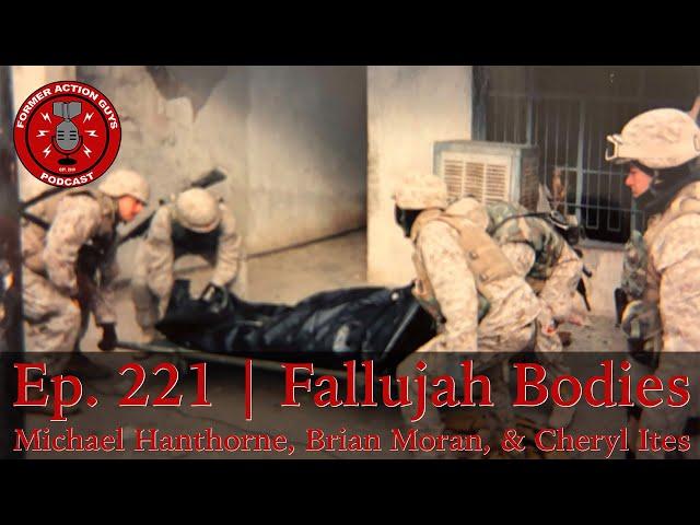 Ep. 221 | Fallujah Bodies | Hanthorne, Moran, Ites