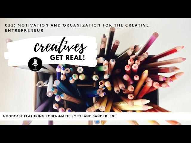 #031: Motivation and Organization for the Creative Entrepreneur - Creatives Get Real Podcast