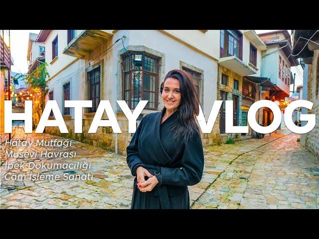 Hatay VLOG | Antakya'yı Keşfediyorum | Hatay Mutfağı,İpekçilik, Cam İşleme Sanatı