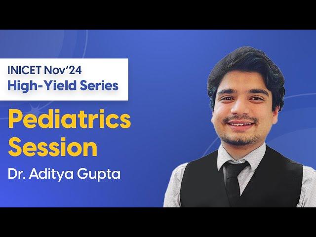 INICET Nov'24 High-Yield Pediatrics Session | Dr. Aditya Gupta | DBMCI