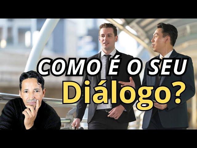 COMO É SEU DIÁLOGO ?