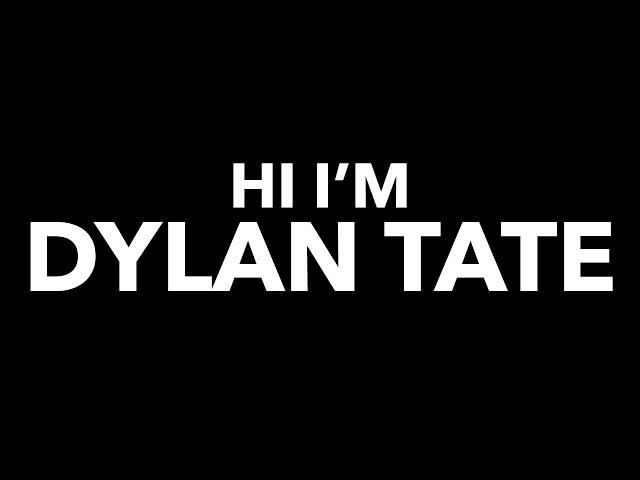 Hi I’m Dylan Tate