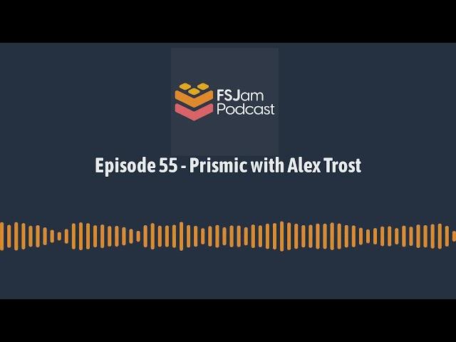 Episode 55 - Prismic with Alex Trost