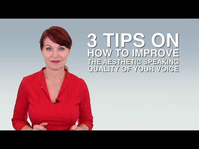 Three Tips On How To Improve Your Speaking Voice