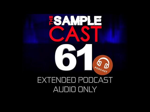 Samplecast extended podcast 61 (audio only)