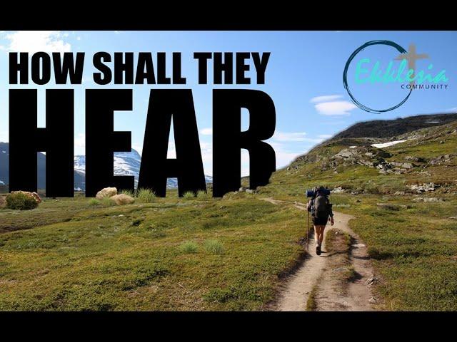 That None Should Perish | Week 6 | How Shall They Hear